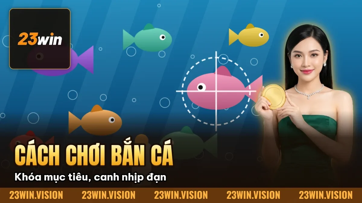 Hình minh họa bài viết: Cách Chơi Bắn Cá 23WIN – Hướng Dẫn Từ Cơ Bản Đến Nâng Cao
