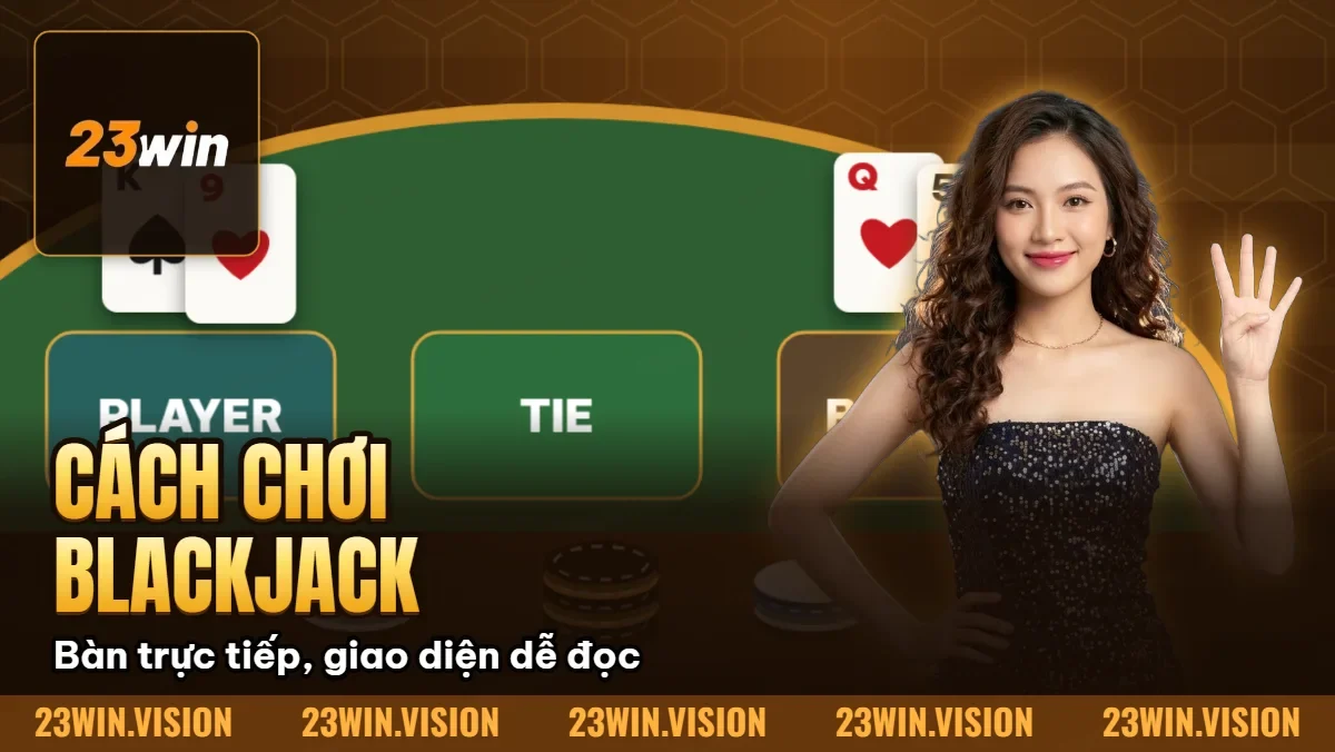Hình minh họa bài viết: Cách Chơi Blackjack (Xì Dách) 2026 – Bí Quyết Thắng Nhà Cái