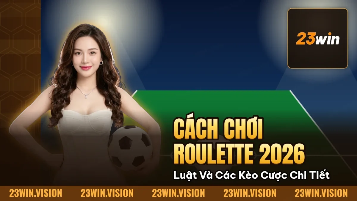 Hình minh họa bài viết: Cách Chơi Roulette 2026 – Luật Và Các Kèo Cược Chi Tiết